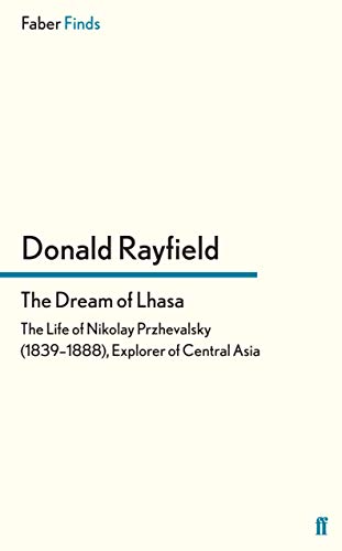 The Dream of Lhasa: The Life of Nikolay Przhevalsky (1839–1888), Explorer of Central Asia