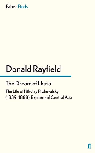 The Dream of Lhasa: The Life of Nikolay Przhevalsky (1839–1888), Explorer of Central Asia von Faber & Faber