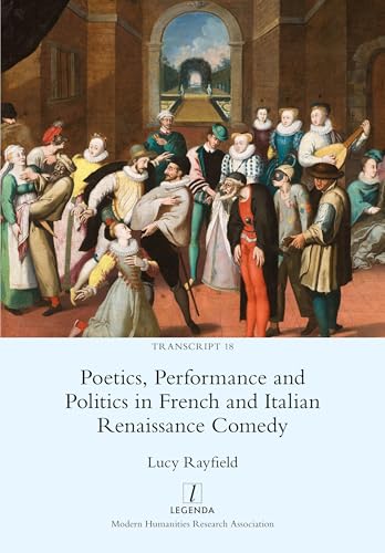 Poetics, Performance and Politics in French and Italian Renaissance Comedy (Transcript, Band 18) von Legenda