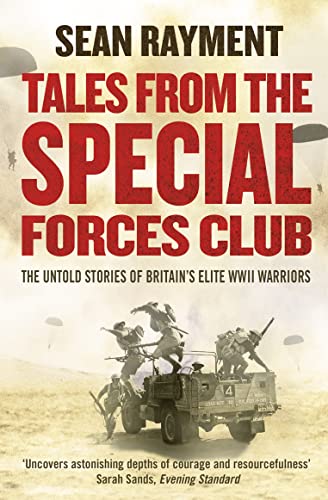 TALES FROM THE SPECIAL FORCES CLUB: The Untold Stories of Britain’s Elite WWII Warriors: Hidden from the modern world, the untold stories of Britain’s elite warriors of WWII. von William The 4th