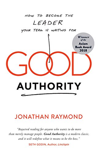 Good Authority: How to Become the Leader Your Team Is Waiting For