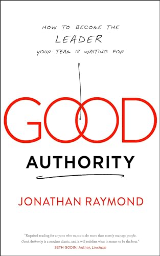 Good Authority: How to Become the Leader Your Team Is Waiting For