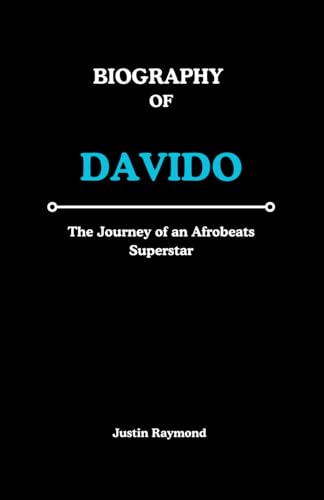 BIOGRAPHY OF DAVIDO: The Journey of an Afrobeats Superstar von Independently published