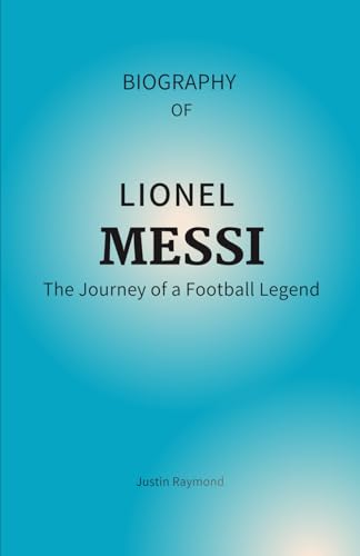 BIOGRAPHY OF LIONEL MESSI: The Journey of a Football Legend von Independently published