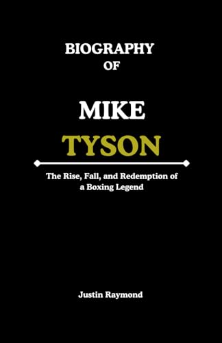 BIOGRAPHY OF MIKE TYSON: The Rise, Fall, and Redemption of a Boxing Legend von Independently published