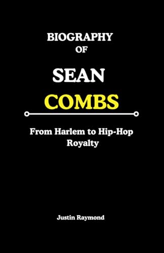 BIOGRAPHY OF SEAN COMBS: From Harlem to Hip-Hop Royalty von Independently published