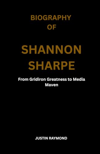 BIOGRAPHY OF SHANNON SHARPE: From Gridiron Greatness to Media Maven von Independently published