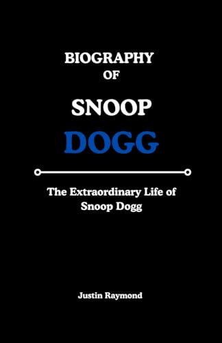 BIOGRAPHY OF SNOOP DOGG: The Extraordinary Life of Snoop Dogg von Independently published
