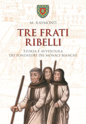 Tre frati ribelli. Storia e avventura dei fondatori dei monaci bianchi (Vie della storia) von San Paolo Edizioni