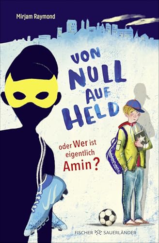 Von Null auf Held oder Wer ist eigentlich Amin?: Berührender Kinderroman über Freundschaft für Kinder ab 10 Jahren von Fischer Sauerländer