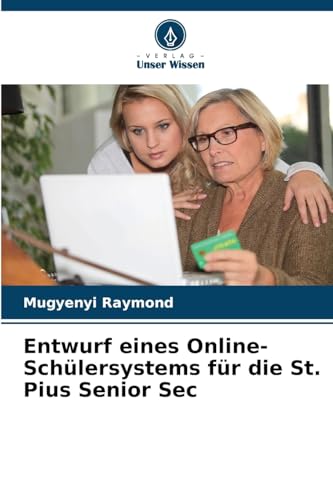 Entwurf eines Online-Schülersystems für die St. Pius Senior Sec: DE von Verlag Unser Wissen