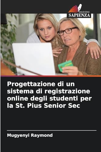 Progettazione di un sistema di registrazione online degli studenti per la St. Pius Senior Sec von Edizioni Sapienza
