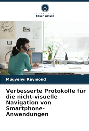 Verbesserte Protokolle für die nicht-visuelle Navigation von Smartphone-Anwendungen: DE von Verlag Unser Wissen