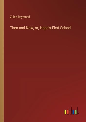 Then and Now, or, Hope's First School von Outlook Verlag