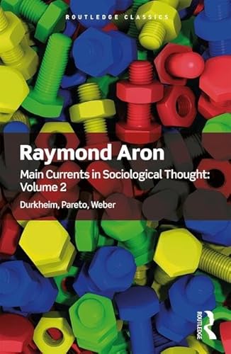 Main Currents in Sociological Thought: Volume 2: Durkheim, Pareto, Weber (Routledge Classics) von Routledge
