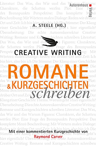 Creative Writing: Romane und Kurzgeschichten schreiben: Mit einer kommentierten Kurzgeschichte von Raymond Carver von Autorenhaus Verlag