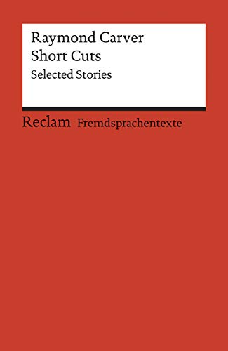 Short Cuts. Selected Stories: Carver, Raymond – Weltliteratur; Originalversion; Englisch lernen (Reclams Universal-Bibliothek)