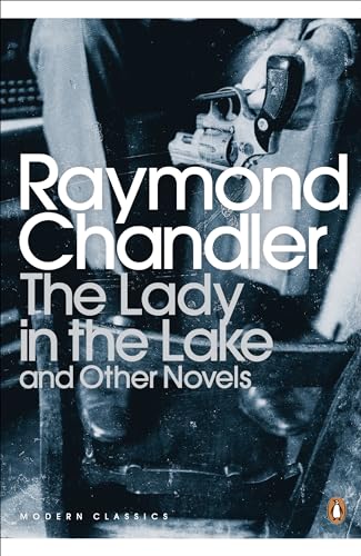 The Lady in the Lake and Other Novels: Raymond Chandler (Penguin Modern Classics)