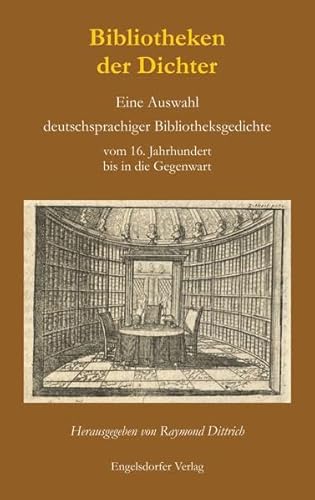 Bibliotheken der Dichter. Eine Auswahl deutschsprachiger Bibliotheksgedichte vom 16. Jahrhundert bis in die Gegenwart: Mit einem Essay über die ... und ihre Dichter von Roland Bärwinkel