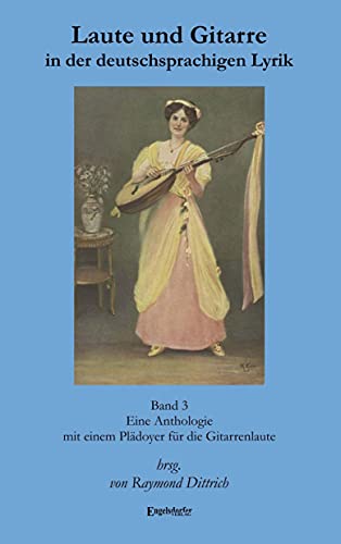 Laute und Gitarre in der deutschsprachigen Lyrik. Band 3: Eine Anthologie mit einem Plädoyer für die Gitarrenlaute