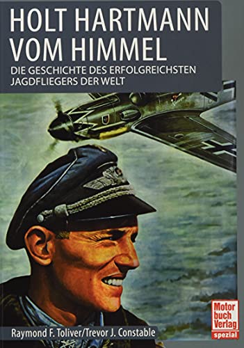 Holt Hartmann vom Himmel: Die Geschichte des erfolgreichsten Jagdfliegers der Welt von Motorbuch Verlag
