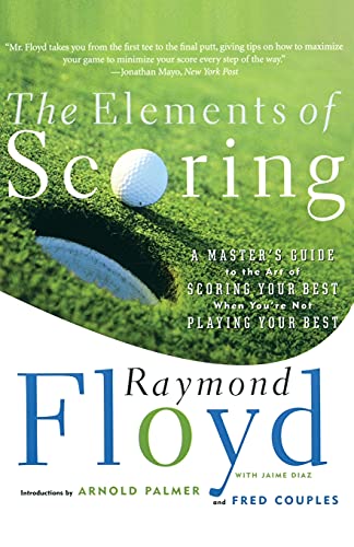 The Elements of Scoring: A Master's Guide to the Art of Scoring Your Best When You're Not Playing Your Best (Master's Guide to Scoring Your Best) von Simon & Schuster