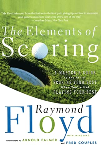 The Elements of Scoring: A Master's Guide to the Art of Scoring Your Best When You're Not Playing Your Best (Master's Guide to Scoring Your Best) von Simon & Schuster