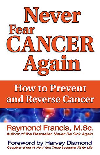 Never Fear Cancer Again: How to Prevent and Reverse Cancer (Never Be) von Health Communications Inc