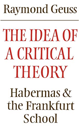 The Idea of a Critical Theory: Habermas and the Frankfurt School (Modern European Philosophy)