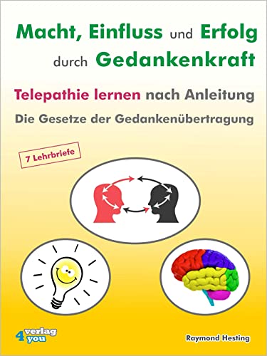 Macht - Einfluß und Erfolg durch Gedankenkraft. Das Geheimnis der Telepathie. Die Gesetzte der Gedankenübertragung. 7 Lehrbriefe