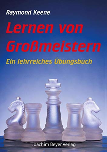 Lernen von Grossmeistern: Ein lehrreiches Übungsbuch von Beyer Schachbuch
