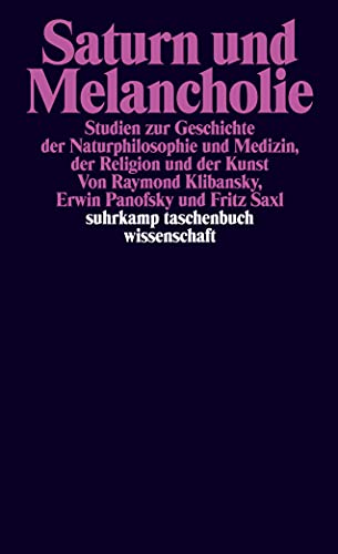 Saturn und Melancholie: Studien zur Geschichte der Naturphilosophie und Medizin, der Religion und der Kunst (suhrkamp taschenbuch wissenschaft) von Suhrkamp Verlag AG