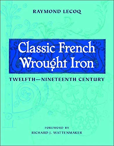Classic French Wrought Iron - Twelfth-Nineteenth Century von W. W. Norton & Company