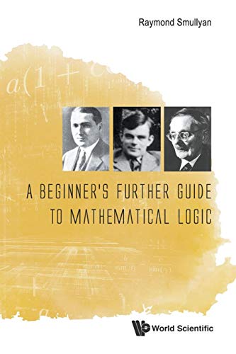 Beginner's Further Guide To Mathematical Logic, A von World Scientific Publishing Company