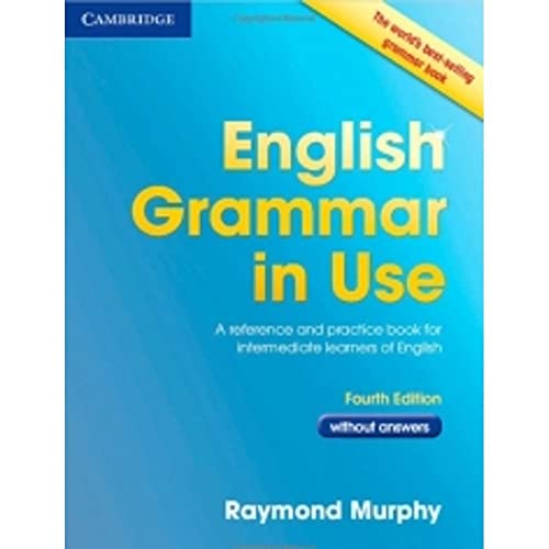 English Grammar in Use without Answers 4th Edition: A Reference and Practice Book for Intermediate Learners of English