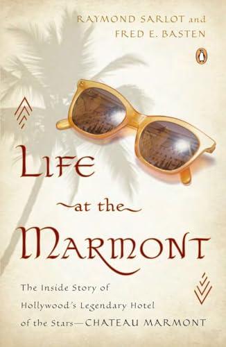 Life at the Marmont: The Inside Story of Hollywood's Legendary Hotel of the Stars--Chateau Marmont Life at the Marmont: The Inside Story of Hollywood's Legendary Hotel of the Stars--Chateau Marmont