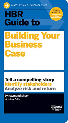 HBR Guide to Building Your Business Case (HBR Guide Series): Tell a Compelling Story. Identify Stakeholders. Analyse risk and return von Harvard Business Review Press