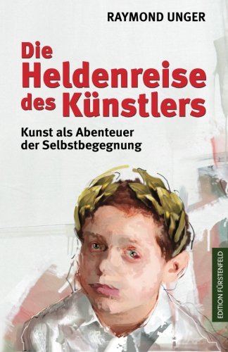 Die Heldenreise des Künstlers: Kunst als Abenteuer der Selbstbegegnung von CreateSpace Independent Publishing Platform