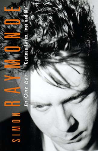 In One Ear: Cocteau Twins, Ivor Raymonde and Me von Nine Eight Books