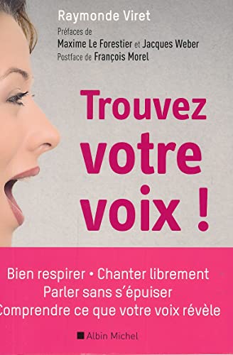 Trouvez votre voix !: Bien respirer, parler sans s'épuiser, chanter librement, comprendre ce que votre voix révèle von ALBIN MICHEL