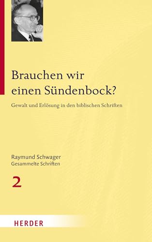 Brauchen wir einen Sündenbock?: Gewalt und Erlösung in den biblischen Schriften (Raymund Schwager Gesammelte Schriften)