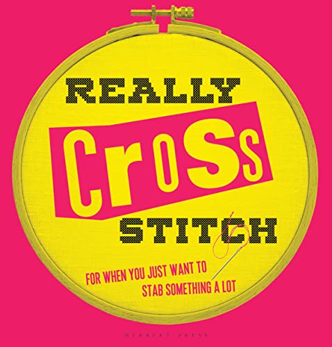 Really Cross Stitch: For When You Just Want to Stab Something a Lot Really Cross Stitch: For When You Just Want to Stab Something a Lot von Herbert Press