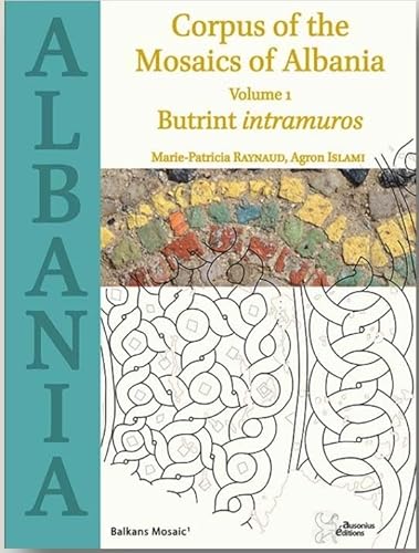 Corpus of the mosaics of albania: VOLUME 1 - BUTRINT INTRAMUROS