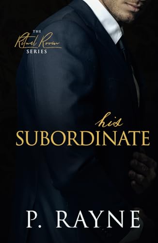 His Subordinate: An anti-hero, boss/employee billionaire romance (The Ritual Room, Band 4) von Piper Rayne Inc.