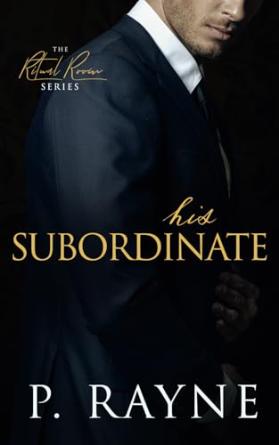 His Subordinate: An anti-hero, boss/employee billionaire romance (The Ritual Room, Band 4) von Piper Rayne Inc.