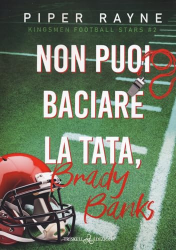 Non puoi baciare la tata, Brady Banks. Kingsmen Football Stars (Vol. 2) (Romance) von Triskell Edizioni