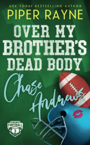 Over My Brother's Dead Body, Chase Andrews (Kingsmen Football Stars, Band 3) von Piper Rayne Inc.