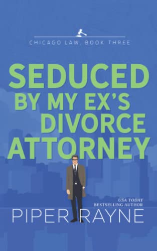 Seduced by my Ex's Divorce Attorney (Chicago Law, Band 3) von Piper Rayne Inc.