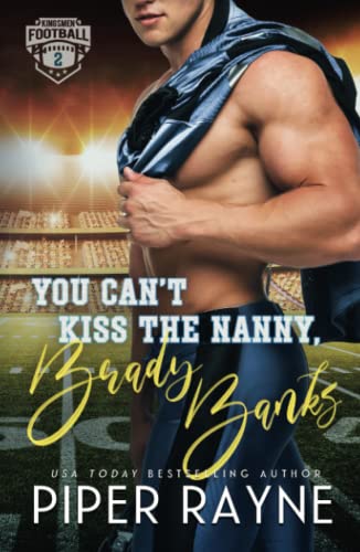 You Can't Kiss the Nanny, Brady Banks (Kingsmen Football Stars, Band 2) von Piper Rayne Inc.