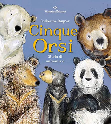 Cinque orsi. Storia di un'amicizia. Ediz. a colori Cinque orsi. Storia di un'amicizia. Ediz. a colori